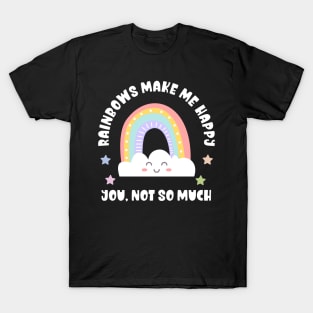 Kawaii Rainbows Make Me Happy, You Not So Much - Funny T-Shirt